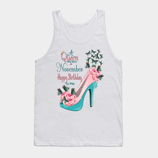 A Queen Was Born In November Happy Birthday To Me Tank Top by Designoholic